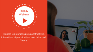 [Replay webinar Microsoft Teams] Comment rendre les réunions plus constructives, interactives et participatives avec Microsoft Teams.