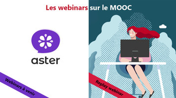 Les webinars sur le MOOC : Nouveaux webinars Aster à venir et replay du dernier webinar dédié au télétravail