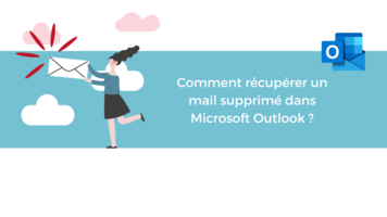 Comment récupérer un mail supprimé dans Microsoft Outlook ?