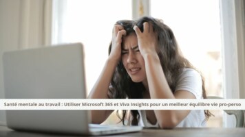 Santé mentale au travail : Utiliser Microsoft 365 et Viva Insights pour un meilleur équilibre vie pro-perso