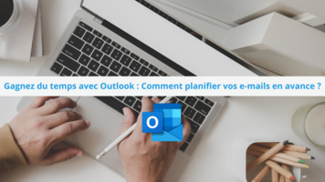 Gagnez du temps avec Outlook : Comment planifier vos e-mails en avance ?