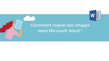 Comment insérer des images dans Microsoft Word ?
